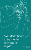 "You don't have to be mental here, but it helps"