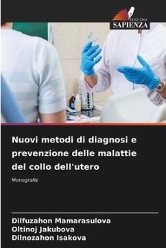 Nuovi metodi di diagnosi e prevenzione delle malattie del collo dell'utero - Mamarasulova, Dilfuzahon;Jakubova, Oltinoj;Isakova, Dilnozahon