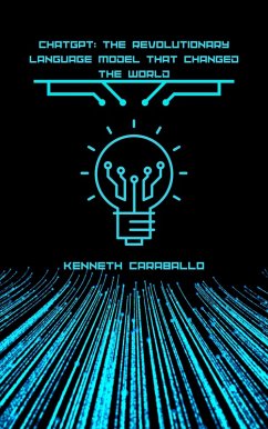 ChatGPT: The Revolutionary Language Model that Changed the World (eBook, ePUB) - Caraballo, Kenneth