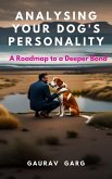 Analysing Your Dog's Personality: A Roadmap to a Deeper Bond (eBook, ePUB) Analysing Your Dog's Personality: A Roadmap to a Deeper Bond (eBook, ePUB)