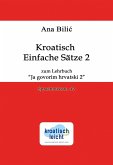 Kroatisch Einfache Sätze 2 zum Lehrbuch "Ja govorim hrvatski 2" (eBook, ePUB)