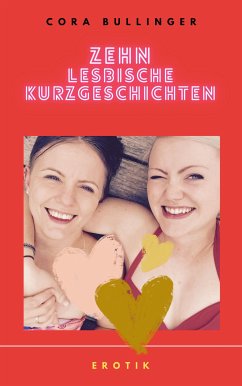 Zehn lesbische Kurzgeschichten (eBook, ePUB) - Bullinger, Cora