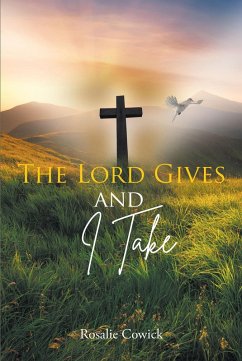 The Lord Gives and I Take (eBook, ePUB) - Cowick, Rosalie