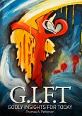 G.I.F.T Godly Insights For Today (eBook, ePUB) G.I.F.T Godly Insights For Today (eBook, ePUB)