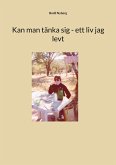 Kan man tänka sig - ett liv jag levt (eBook, ePUB)