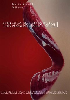 The Sacred Temptation: Male, Female and a Short History of Pornography (eBook, ePUB) - Wilson, Maria Arnoldt