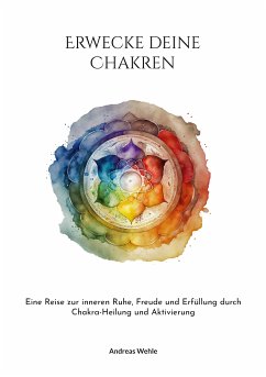 Erwecke deine Chakren (eBook, ePUB) - Wehle, Andreas