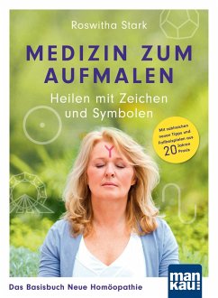 Medizin zum Aufmalen: Heilen mit Zeichen und Symbolen. Das Basisbuch Neue Homöopathie (eBook, ePUB) - Stark, Roswitha