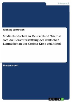 Medienlandschaft in Deutschland. Wie hat sich die Berichterstattung der deutschen Leitmedien in der Corona-Krise verändert? (eBook, PDF) - Woratsch, Aleksej