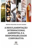 A regulamentação internacional ambiental e a responsabilidade corporativa (eBook, ePUB)