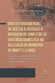 Direito fundamental de acesso à justiça e a mediação de conflitos de violência doméstica na Delegacia do Município de Montes Claros (eBook, ePUB)
