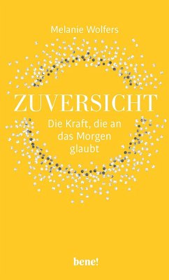 Zuversicht - Die Kraft, die an das Morgen glaubt (Mängelexemplar) - Wolfers, Melanie