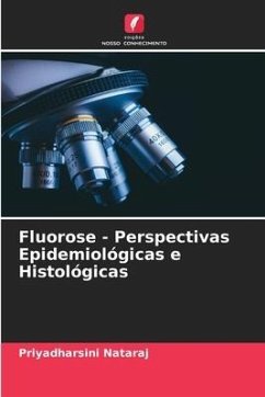 Fluorose - Perspectivas Epidemiológicas e Histológicas - Nataraj, Priyadharsini