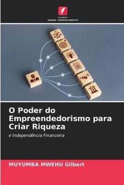 O Poder do Empreendedorismo para Criar Riqueza - Gilbert, MUYUMBA MWEHU