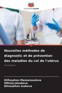 Nouvelles méthodes de diagnostic et de prévention des maladies du col de l'utérus - Mamarasulova, Dilfuzahon;Jakubova, Oltinoj;Isakova, Dilnozahon