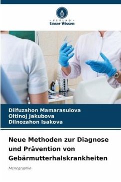 Neue Methoden zur Diagnose und Prävention von Gebärmutterhalskrankheiten - Mamarasulova, Dilfuzahon;Jakubova, Oltinoj;Isakova, Dilnozahon