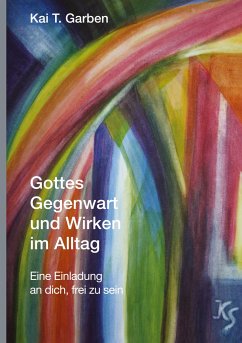 Gottes Gegenwart und Wirken im Alltag - Garben, Kai T.