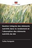 Gestion intégrée des éléments nutritifs dans le rendement et l'absorption des éléments nutritifs du blé