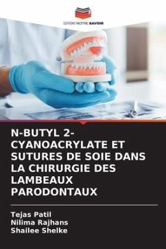 N-BUTYL 2-CYANOACRYLATE ET SUTURES DE SOIE DANS LA CHIRURGIE DES LAMBEAUX PARODONTAUX - Patil, Tejas;Rajhans, Nilima;Shelke, Shailee