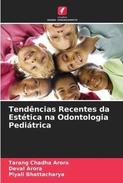 Tendências Recentes da Estética na Odontologia Pediátrica - Arora, Tarang Chadha;Arora, Deval;Bhattacharya, Piyali