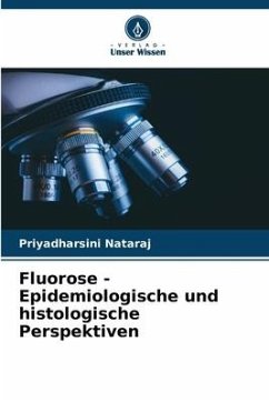 Fluorose - Epidemiologische und histologische Perspektiven - Nataraj, Priyadharsini