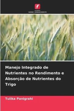 Manejo Integrado de Nutrientes no Rendimento e Absorção de Nutrientes do Trigo - Panigrahi, Tulika