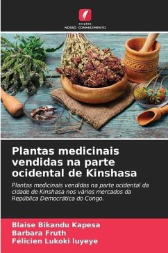 Plantas medicinais vendidas na parte ocidental de Kinshasa - Bikandu Kapesa, Blaise;Fruth, Barbara;luyeye, Félicien Lukoki