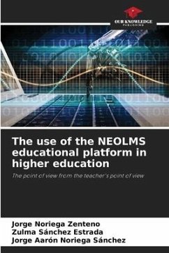 The use of the NEOLMS educational platform in higher education - Noriega Zenteno, Jorge;Sánchez Estrada, Zulma;Noriega Sánchez, Jorge Aarón