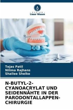 N-BUTYL-2-CYANOACRYLAT UND SEIDENNÄHTE IN DER PARODONTALLAPPEN-CHIRURGIE - Patil, Tejas;Rajhans, Nilima;Shelke, Shailee