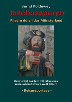 Jakobusspuren - Pilgern durch das Münsterland - Koldewey, Bernd