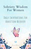 Sobriety Wisdom For Women: Daily Inspirations For Addiction Recovery (eBook, ePUB)