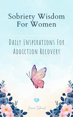 Sobriety Wisdom For Women: Daily Inspirations For Addiction Recovery (eBook, ePUB) - Edmund, Joanne