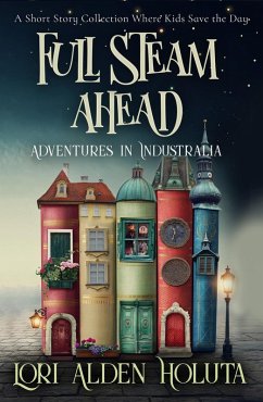 Cover Full Steam Ahead: A Short Story Collection Where Kids Save the Day (Brassbright Kids) (eBook, ePUB)
