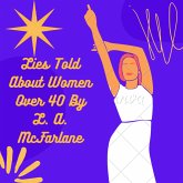 Lies Told About Women Over 40: Challenging the Myths and Stereotypes (eBook, ePUB) Lies Told About Women Over 40: Challenging the Myths and Stereotypes (eBook, ePUB)