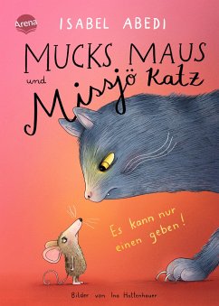 Mucks Maus und Missjö Katz. Es kann nur einen geben! - Abedi, Isabel