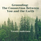 Grounding: The Connection Between You and the Earth (eBook, ePUB)