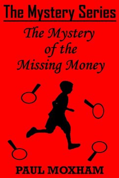 The Mystery of the Missing Money (The Mystery Series Short Story, #1) (eBook, ePUB) - Moxham, Paul