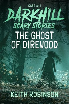 The Ghost of Direwood (Darkhill Scary Stories, #1) (eBook, ePUB) - Robinson, Keith