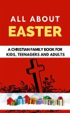 All About Easter: A Christian Family Book for Kids, Teenagers, and Adults (eBook, ePUB)