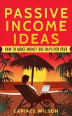 Passive Income Ideas - How to Make Money 365 Days Per Year (eBook, ePUB)