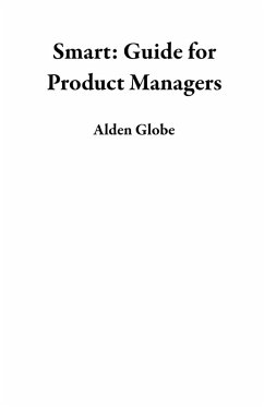 Smart: Guide for Product Managers (eBook, ePUB) - Globe, Alden Smart: Guide for Product Managers (eBook, ePUB) - Globe, Alden