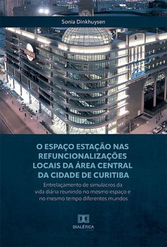 O Espaço Estação nas refuncionalizações locais da área central da cidade de Curitiba (eBook, ePUB) - Dinkhuysen, Sonia