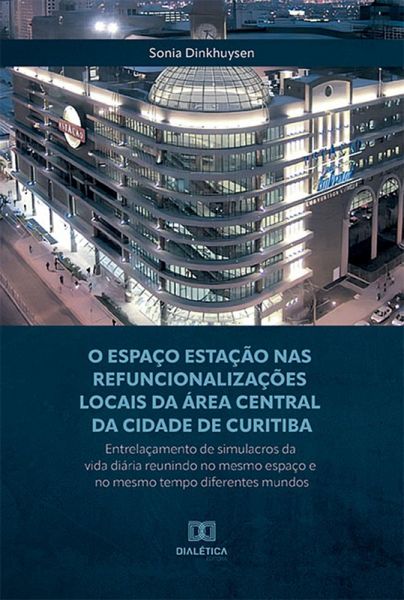 O Espaço Estação nas refuncionalizações locais da área central da cidade de Curitiba (eBook, ePUB) O Espaço Estação nas refuncionalizações locais da área central da cidade de Curitiba (eBook, ePUB)