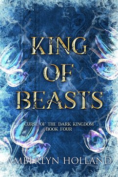 King of Beasts (Curse of the Dark Kingdom, #4) (eBook, ePUB) - Holland, Amberlyn