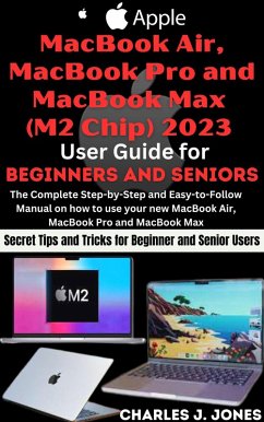 Apple MacBook Air, MacBook Pro and MacBook Max (M2 Chip) 2023 User Guide for Beginners and Seniors (eBook, ePUB) - Jones, Charles J.