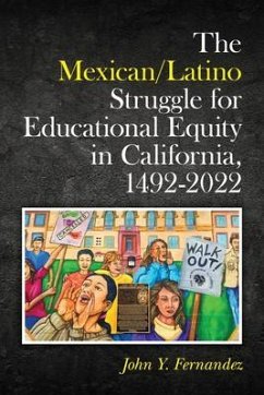 The Mexican/Latino Struggle for Educational Equity in California, 1492-2022 (eBook, ePUB) - Fernandez, John Y.