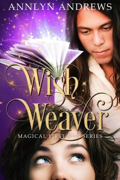 Wish Weaver (Magical First Kiss Series, #2) (eBook, ePUB) - Andrews, Annlyn