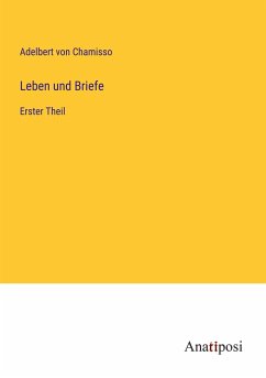 Leben und Briefe - Chamisso, Adelbert Von