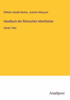 Handbuch der Römischen Alterthümer - Becker, Wilhelm Adolph; Marquart, Joachim