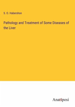 Pathology and Treatment of Some Diseases of the Liver - Habershon, S. O.